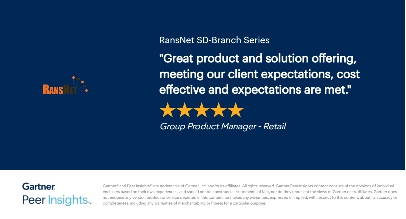 Gartner Peer Insights review snippet — RansNet SD-Branch Series, rated 5 out of 5 stars: 'Great product and solution offering, meeting our client expectations, cost effective and expectations are met.' — Group Product Manager, Retail